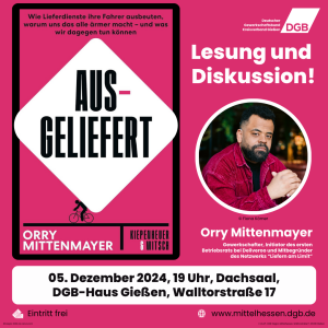 "Ausgeliefert! Wie Lieferdienste ihre Fahrer ausbeuten, warum uns dies alle ärmer macht - und was wir dagegen tun können" mit Orry Mittenmayer @ DGB-Haus, Dachsaal